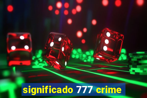 significado 777 crime